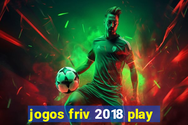 jogos friv 2018 play